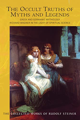 The Occult Truths of Myths and Legends: Greek and Germanic Mythology: Richard Wagner in the Light of Spiritual Science (Cw 92) (Collected Works of Rudolf Steiner) von Rudolf Steiner Press